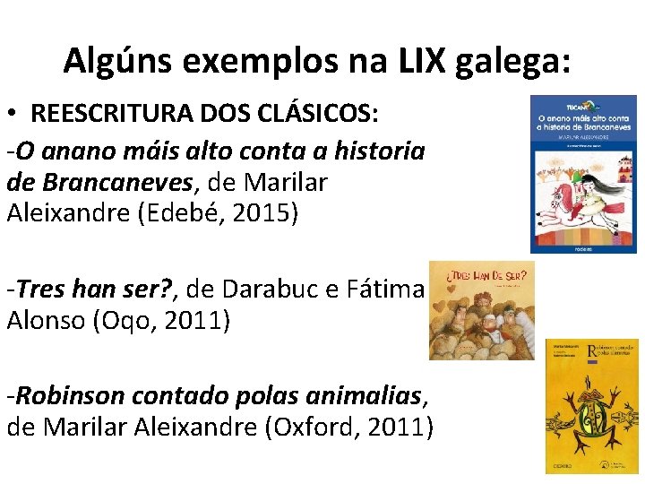 Algúns exemplos na LIX galega: • REESCRITURA DOS CLÁSICOS: -O anano máis alto conta