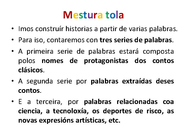 Mestura tola • Imos construír historias a partir de varias palabras. • Para iso,