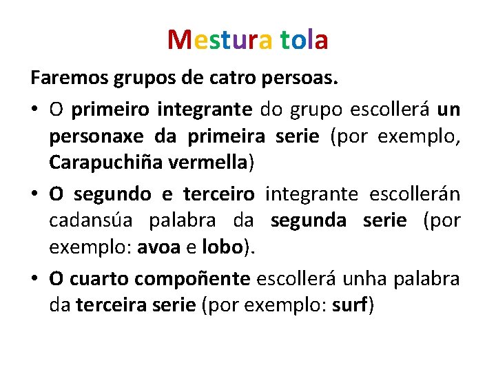 Mestura tola Faremos grupos de catro persoas. • O primeiro integrante do grupo escollerá