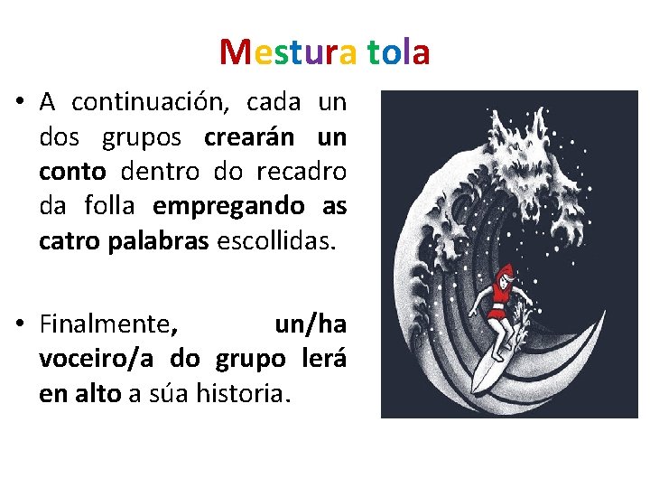 Mestura tola • A continuación, cada un dos grupos crearán un conto dentro do