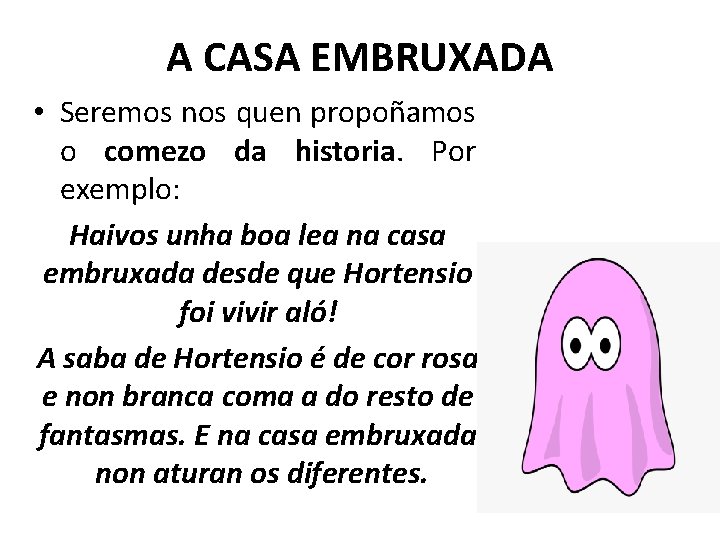 A CASA EMBRUXADA • Seremos nos quen propoñamos o comezo da historia. Por exemplo: A CASA EMBRUXADA • Seremos nos quen propoñamos o comezo da historia. Por exemplo: