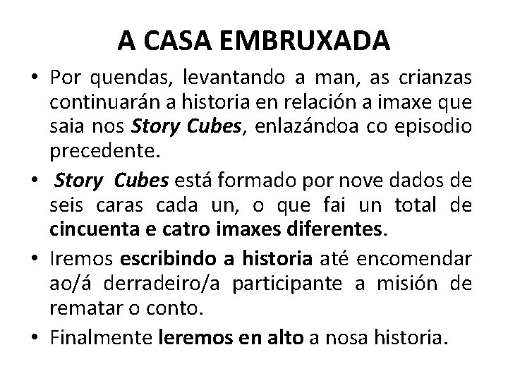 A CASA EMBRUXADA • Por quendas, levantando a man, as crianzas continuarán a historia