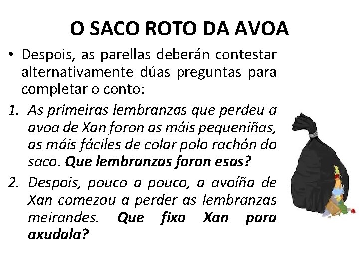O SACO ROTO DA AVOA • Despois, as parellas deberán contestar alternativamente dúas preguntas O SACO ROTO DA AVOA • Despois, as parellas deberán contestar alternativamente dúas preguntas