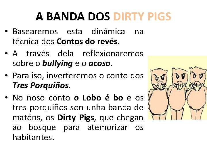 A BANDA DOS DIRTY PIGS • Basearemos esta dinámica na técnica dos Contos do