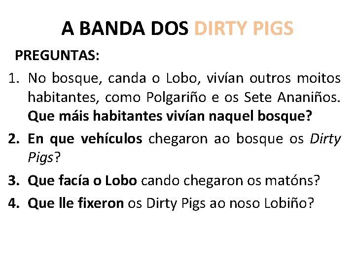 A BANDA DOS DIRTY PIGS PREGUNTAS: 1. No bosque, canda o Lobo, vivían outros