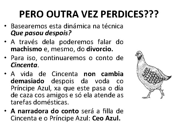 PERO OUTRA VEZ PERDICES? ? ? • Basearemos esta dinámica na técnica Que pasou