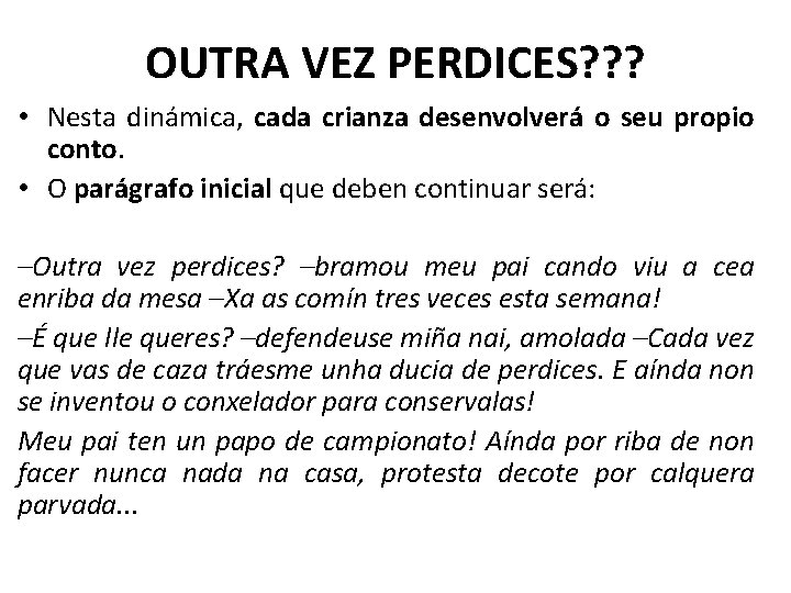 OUTRA VEZ PERDICES? ? ? • Nesta dinámica, cada crianza desenvolverá o seu propio