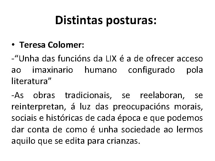 Distintas posturas: • Teresa Colomer: -“Unha das funcións da LIX é a de ofrecer