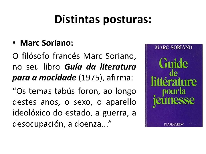 Distintas posturas: • Marc Soriano: O filósofo francés Marc Soriano, no seu libro Guía