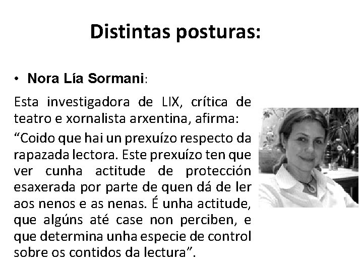 Distintas posturas: • Nora Lía Sormani: Esta investigadora de LIX, crítica de teatro e