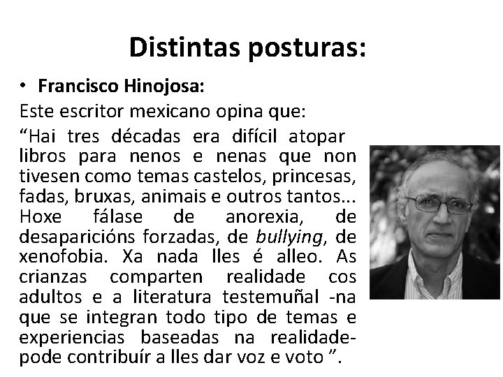 Distintas posturas: • Francisco Hinojosa: Este escritor mexicano opina que: “Hai tres décadas era