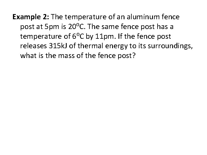 Example 2: The temperature of an aluminum fence post at 5 pm is 20⁰C.