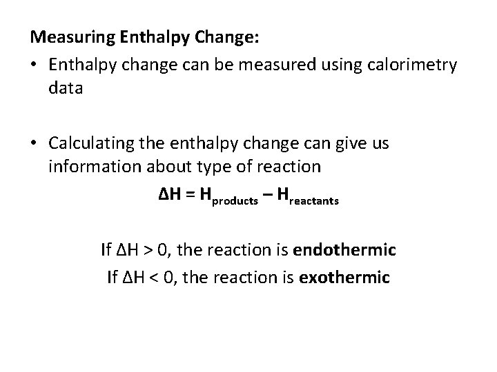 Measuring Enthalpy Change: • Enthalpy change can be measured using calorimetry data • Calculating
