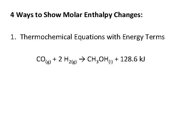 4 Ways to Show Molar Enthalpy Changes: 1. Thermochemical Equations with Energy Terms CO(g)