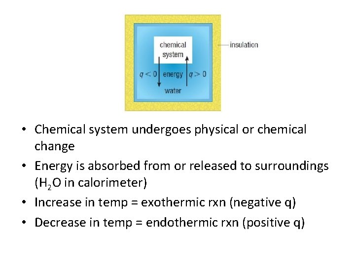  • Chemical system undergoes physical or chemical change • Energy is absorbed from