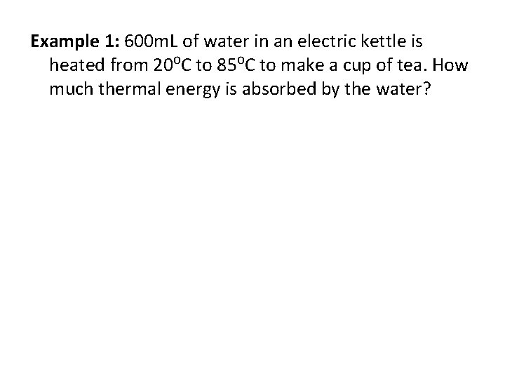 Example 1: 600 m. L of water in an electric kettle is heated from