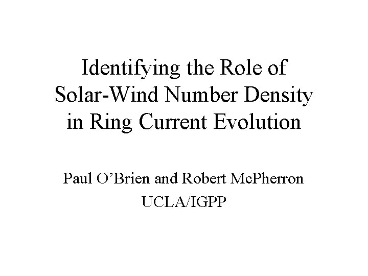 Identifying the Role of Solar-Wind Number Density in Ring Current Evolution Paul O’Brien and