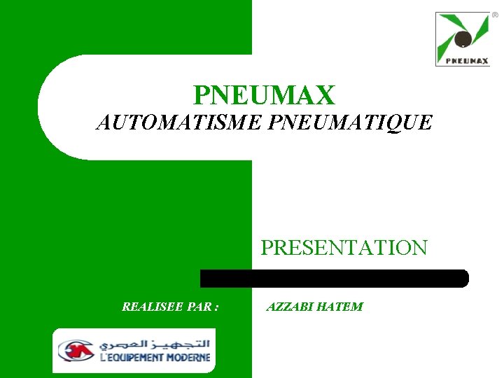 PNEUMAX AUTOMATISME PNEUMATIQUE PRESENTATION REALISEE PAR : M. AZZABI HATEM 