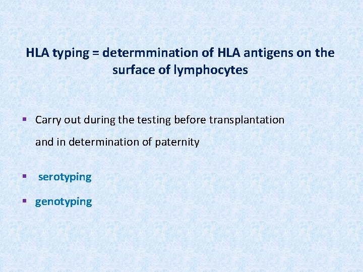HLA typing = determmination of HLA antigens on the surface of lymphocytes § Carry