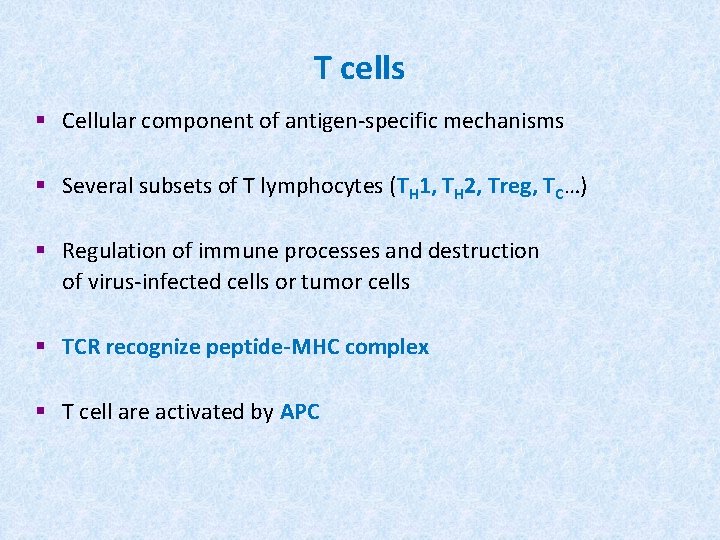 T cells § Cellular component of antigen-specific mechanisms § Several subsets of T lymphocytes