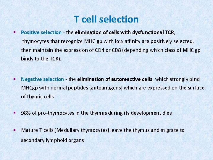 T cell selection § Positive selection - the elimination of cells with dysfunctional TCR,