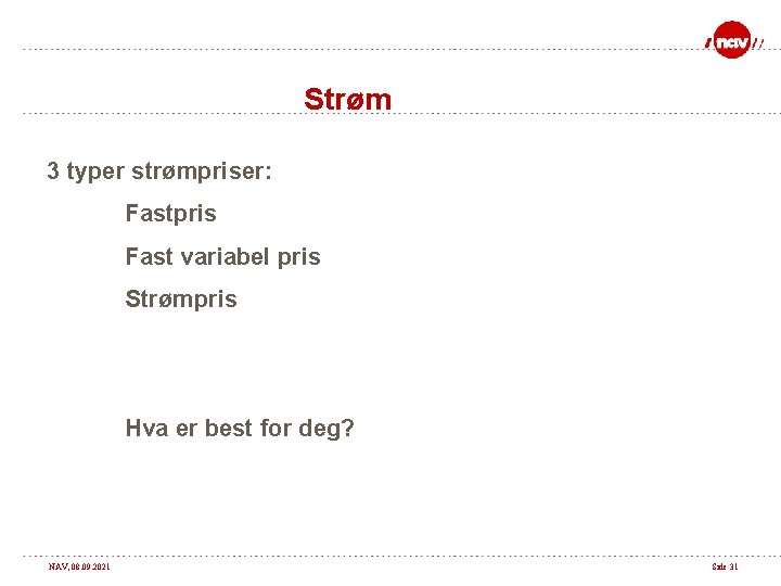 Strøm 3 typer strømpriser: Fastpris Fast variabel pris Strømpris Hva er best for deg?