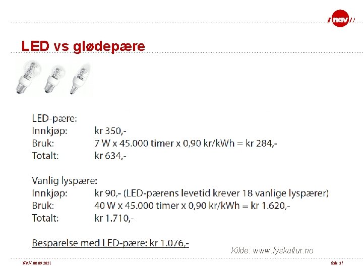 LED vs glødepære Kilde: www. lyskultur. no NAV, 08. 09. 2021 Side 37 