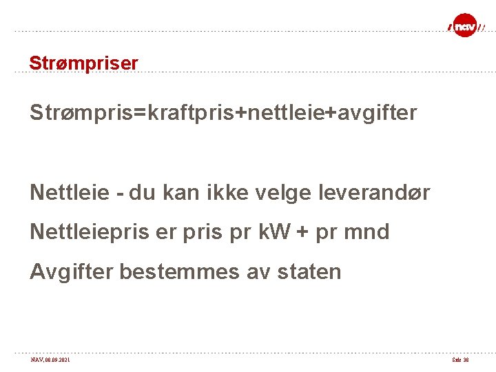 Strømpriser Strømpris=kraftpris+nettleie+avgifter Nettleie - du kan ikke velge leverandør Nettleiepris er pris pr k.