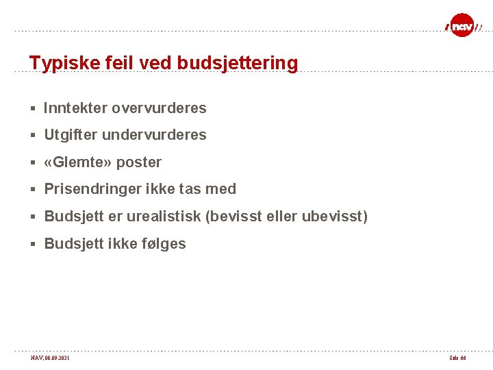 Typiske feil ved budsjettering § Inntekter overvurderes § Utgifter undervurderes § «Glemte» poster §