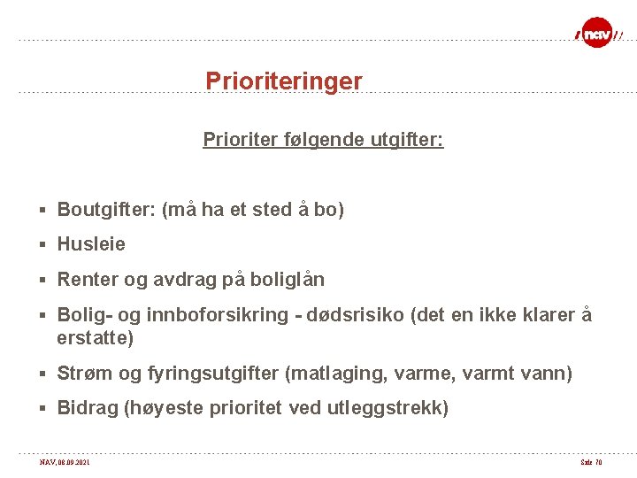 Prioriteringer Prioriter følgende utgifter: § Boutgifter: (må ha et sted å bo) § Husleie