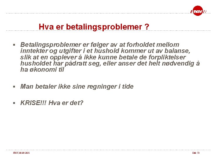 Hva er betalingsproblemer ? § Betalingsproblemer er følger av at forholdet mellom inntekter og