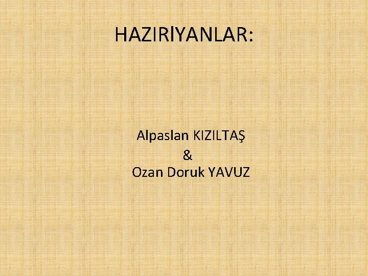 HAZIRl. YANLAR: Alpaslan KIZILTAŞ & Ozan Doruk YAVUZ 