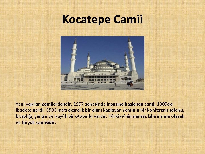 Kocatepe Camii Yeni yapılan camilerdendir. 1967 senesinde inşasına başlanan cami, 1986 da ibadete açıldı.