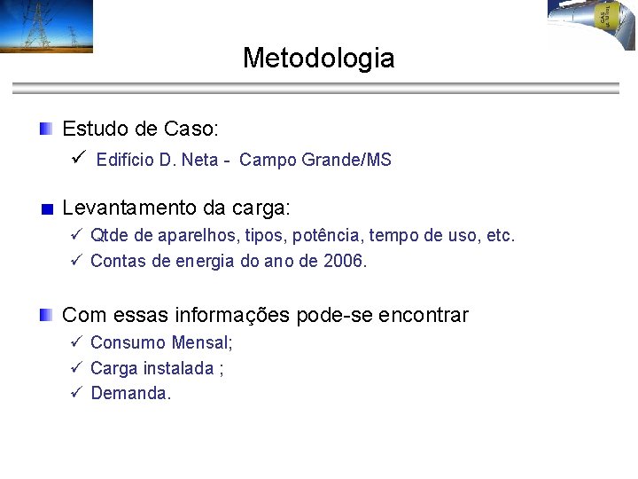 Metodologia Estudo de Caso: ü Edifício D. Neta - Campo Grande/MS Levantamento da carga: