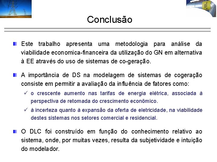 Conclusão Este trabalho apresenta uma metodologia para análise da viabilidade economica-financeira da utilização do