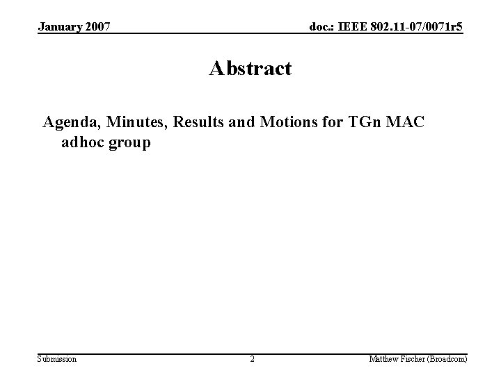 January 2007 doc. : IEEE 802. 11 -07/0071 r 5 Abstract Agenda, Minutes, Results January 2007 doc. : IEEE 802. 11 -07/0071 r 5 Abstract Agenda, Minutes, Results
