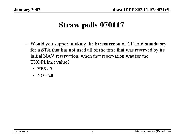 January 2007 doc. : IEEE 802. 11 -07/0071 r 5 Straw polls 070117 –