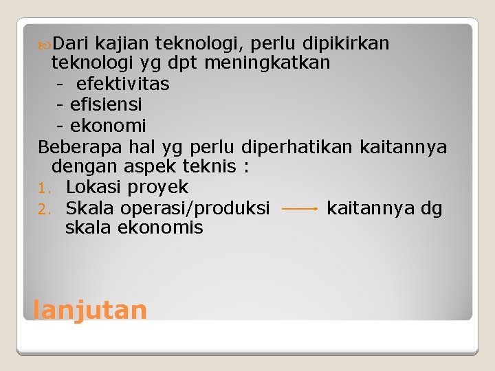  Dari kajian teknologi, perlu dipikirkan teknologi yg dpt meningkatkan - efektivitas - efisiensi