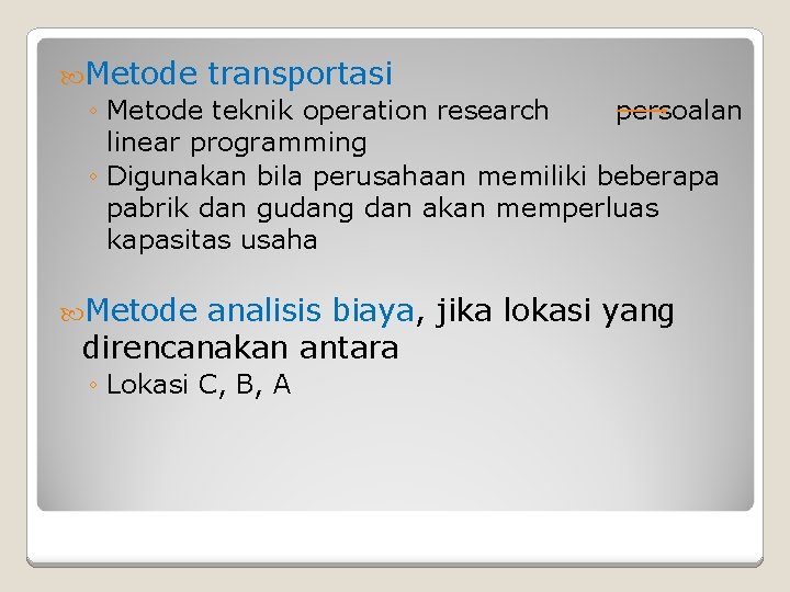  Metode transportasi ◦ Metode teknik operation research persoalan linear programming ◦ Digunakan bila