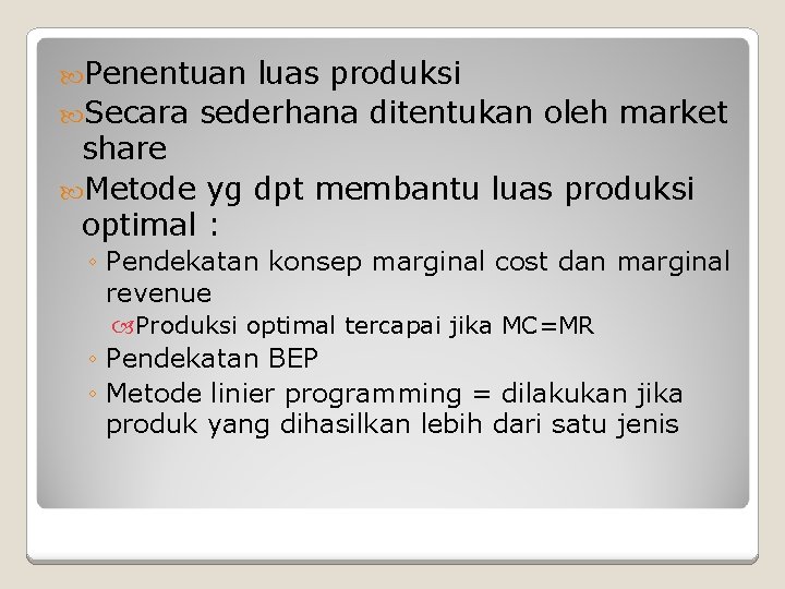  Penentuan luas produksi Secara sederhana ditentukan oleh market share Metode yg dpt membantu