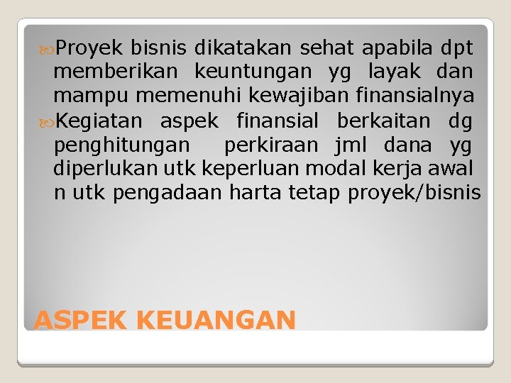  Proyek bisnis dikatakan sehat apabila dpt memberikan keuntungan yg layak dan mampu memenuhi