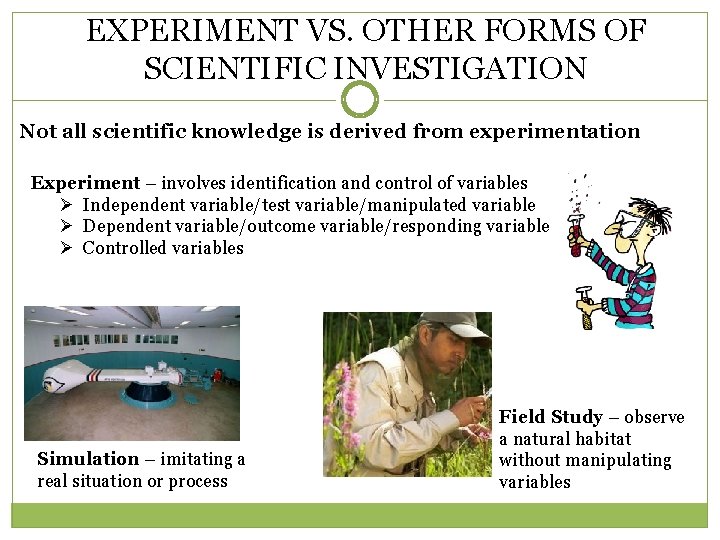 EXPERIMENT VS. OTHER FORMS OF SCIENTIFIC INVESTIGATION Not all scientific knowledge is derived from