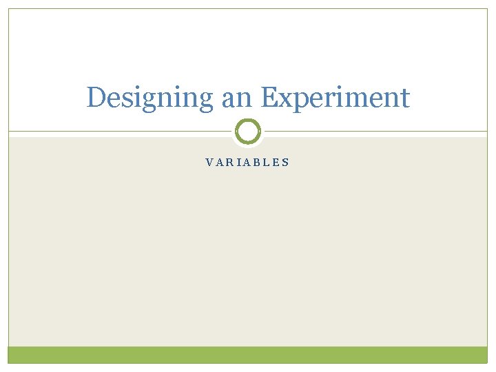 Designing an Experiment VARIABLES 