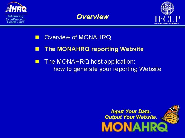 Advancing Excellence in Health Care Overview n Overview of MONAHRQ n The MONAHRQ reporting