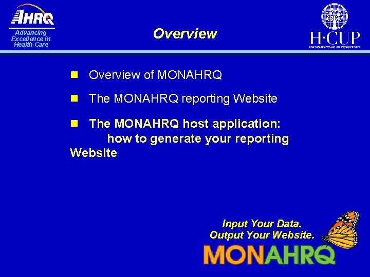 Advancing Excellence in Health Care Overview n Overview of MONAHRQ n The MONAHRQ reporting Advancing Excellence in Health Care Overview n Overview of MONAHRQ n The MONAHRQ reporting