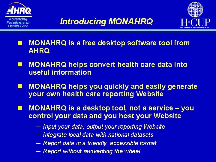 Introducing MONAHRQ Advancing Excellence in Health Care n MONAHRQ is a free desktop software