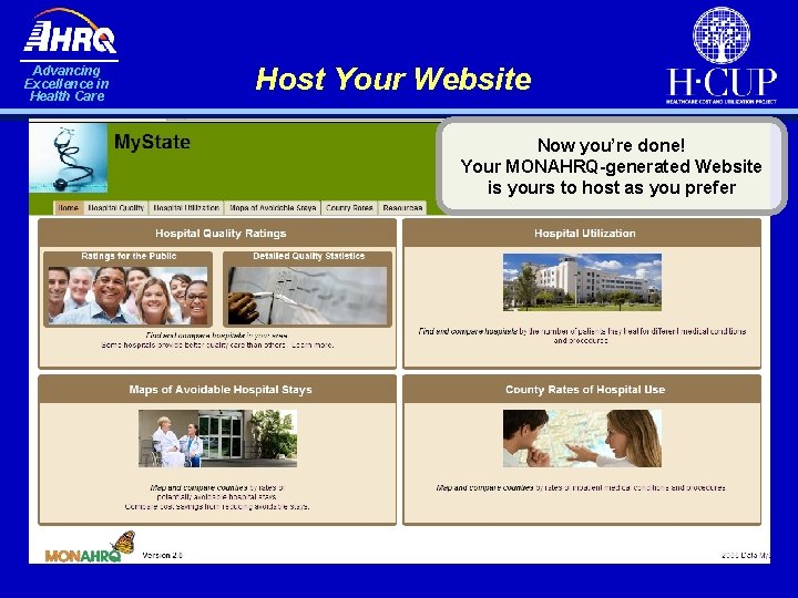 Advancing Excellence in Health Care Host Your Website Now you’re done! Your MONAHRQ-generated Website