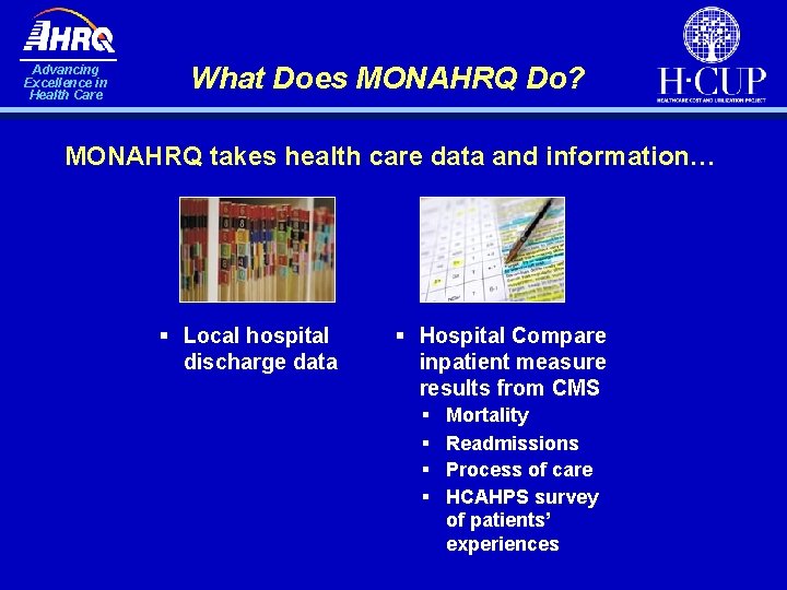 Advancing Excellence in Health Care What Does MONAHRQ Do? MONAHRQ takes health care data