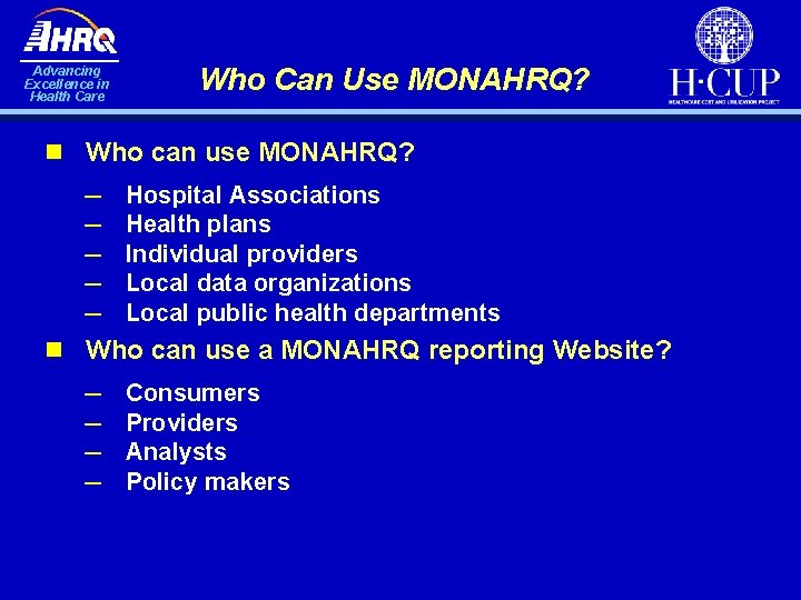 Advancing Excellence in Health Care Who Can Use MONAHRQ? n Who can use MONAHRQ?