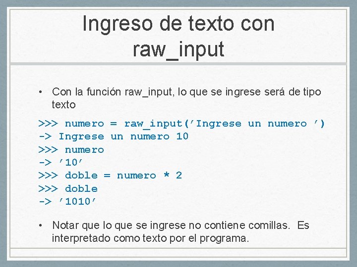 Ingreso de texto con raw_input • Con la función raw_input, lo que se ingrese